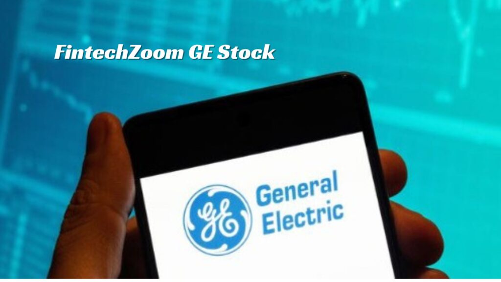 FintechZoom GE Stock Extensive guide