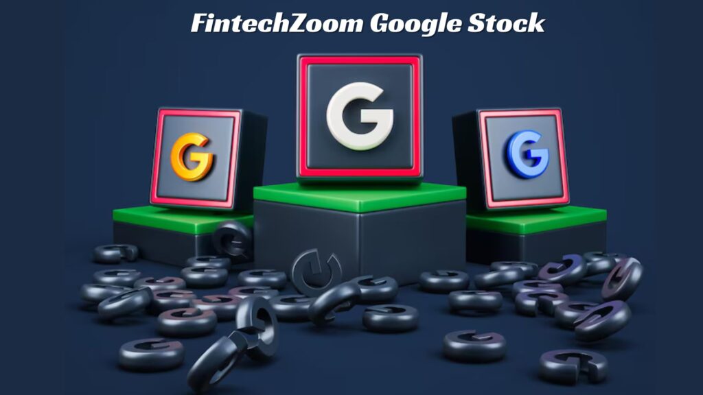 FintechZoom Google Stock An Analysis