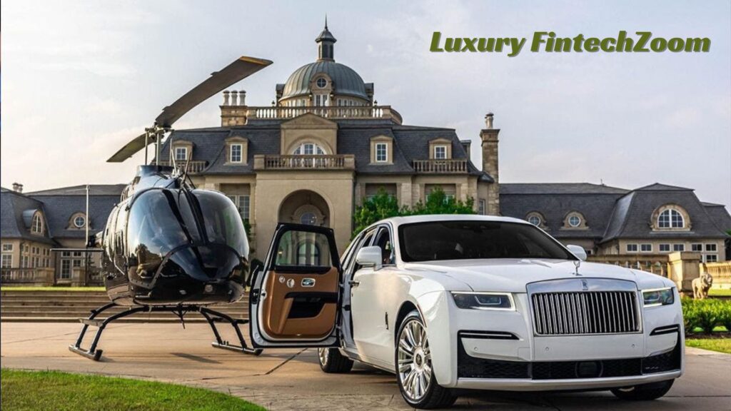 Luxury FintechZoom Rethinking Lavishness