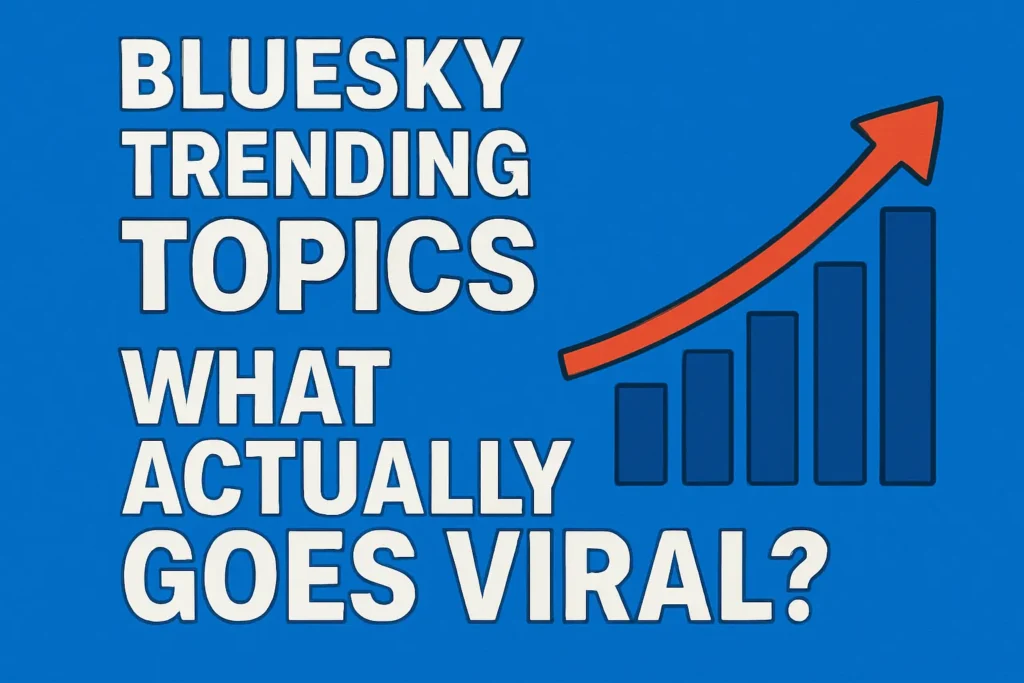 Bluesky Trending Topics What Actually Goes Viral